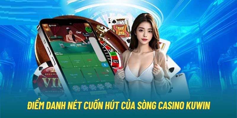 Những điểm cuốn hút tại sòng live casino Kuwin