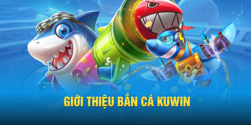 Những sảnh game bắn cá Kuwin